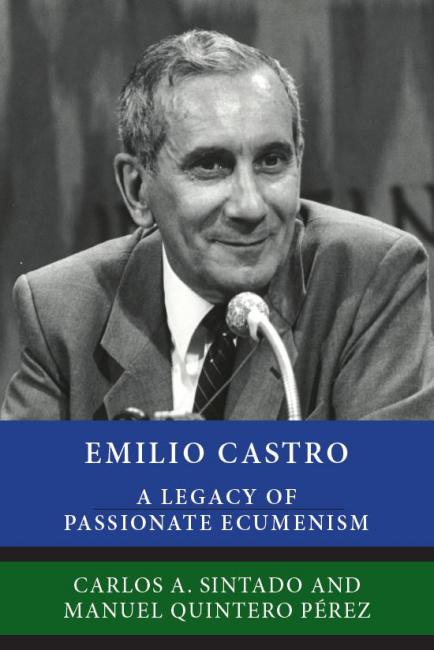 Emilio Castro: A Legacy of Passionate Ecumenism