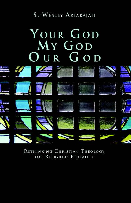 Your God, My God, Our God: Rethinking Christian Theology for Religious Plurality