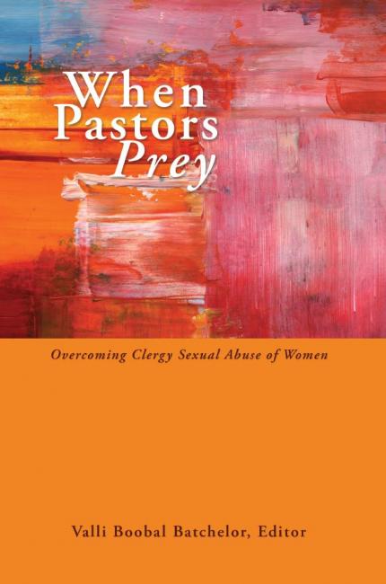 When Pastors Prey: Overcoming Clergy Sexual Abuse of Women